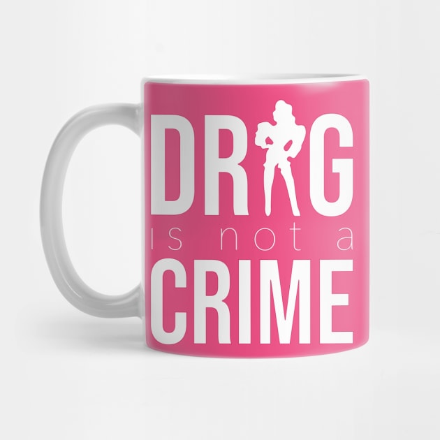 DRAG IS NOT A CRIME (white) by NickiPostsStuff